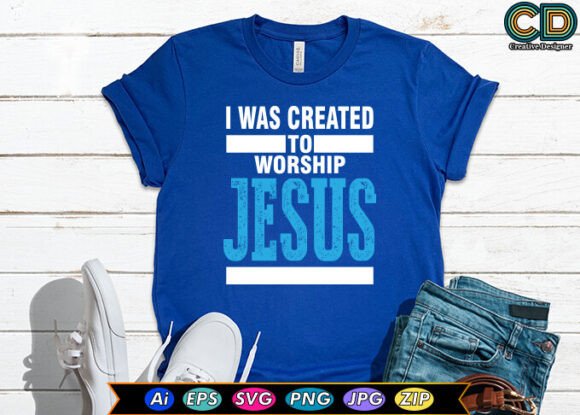 I Was Created to Worship Jesus T-Shirt Designs