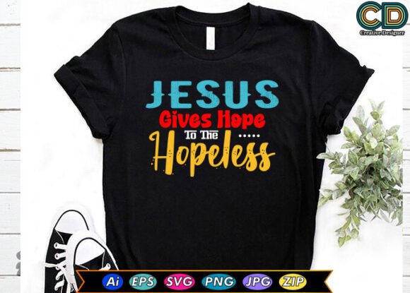 Jesus Gives Hope to the Hopeless T-Shirt Designs