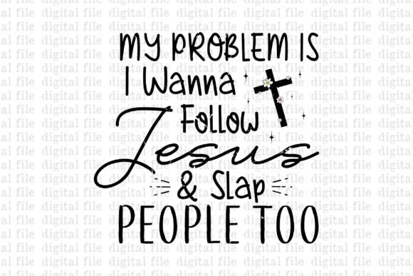 My Problem is I Wanna Follow Jesus T-Shirt Designs